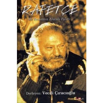 Rafetçe Bir Ressamın Alacalı Paleti - Vecdi Çıracıoğlu