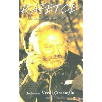 Rafetçe Bir Ressamın Alacalı Paleti - Vecdi Çıracıoğlu