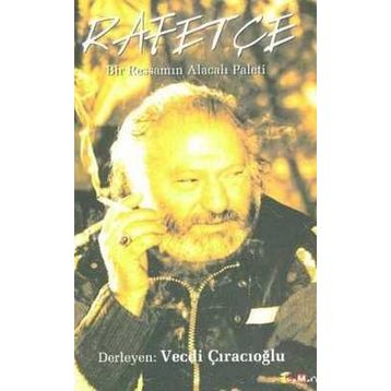 Rafetçe Bir Ressamın Alacalı Paleti - Vecdi Çıracıoğlu