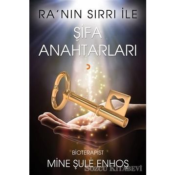 Ra’nın Sırrı İle Şifa Anahtarları - Mine Şule Enhoş