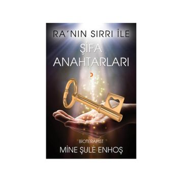 Ra’nın Sırrı İle Şifa Anahtarları - Mine Şule Enhoş