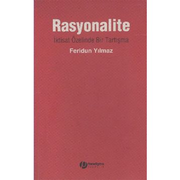 RASYONALITE İKTİSAT ÖZELİNDE BIR TARTIŞMA - FERIDUN YILMAZ
