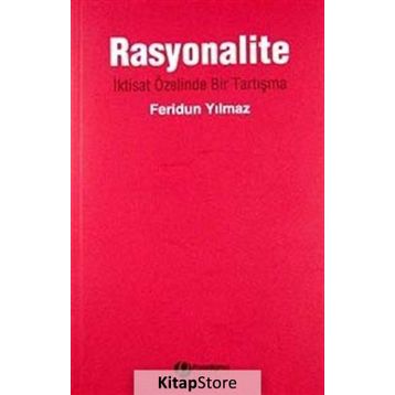 RASYONALITE İKTİSAT ÖZELİNDE BIR TARTIŞMA - FERIDUN YILMAZ