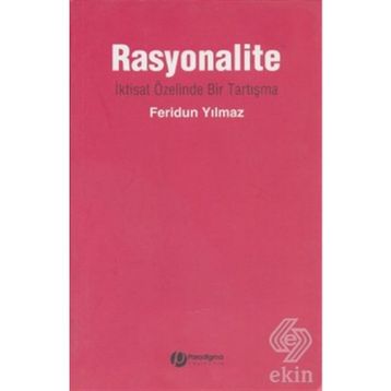 RASYONALITE İKTİSAT ÖZELİNDE BIR TARTIŞMA - FERIDUN YILMAZ