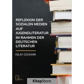 Reflexion Der Sozialen Medien Auf Jugendliteratur Im Rahmen Der Deutschen Literatur - Dilay Özdemir