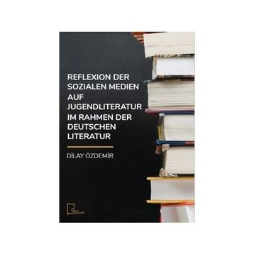 Reflexion Der Sozialen Medien Auf Jugendliteratur Im Rahmen Der Deutschen Literatur - Dilay Özdemir