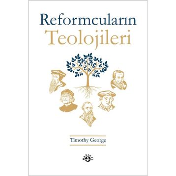 Reformcuların Teolojileri - Timothy George
