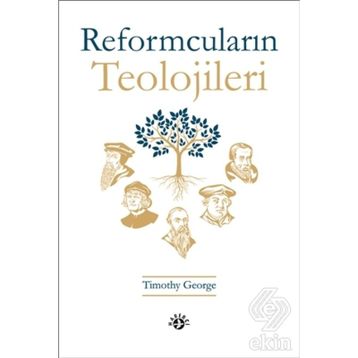 Reformcuların Teolojileri - Timothy George