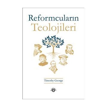 Reformcuların Teolojileri - Timothy George