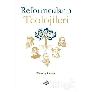 Reformcuların Teolojileri - Timothy George
