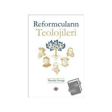 Reformcuların Teolojileri - Timothy George