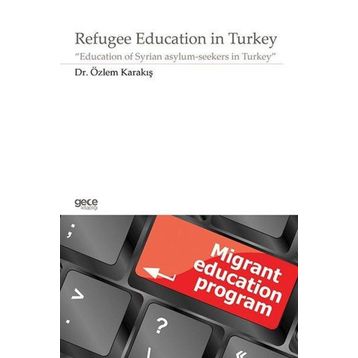 Refugee Education in Turkey - Özlem Karakış
