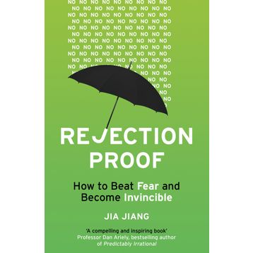 Rejection Proof: How to Beat Fear and Become Invincible