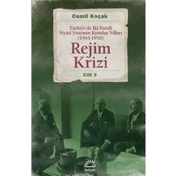 REJIM KRIZI TÜRKIYEDE İKI PARTILI SIYÂSI SISTEMIN KURULUŞ YILLARI (1945 -1950) CILT 3 - CEMIL KOÇAK