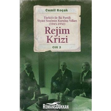 REJIM KRIZI TÜRKIYEDE İKI PARTILI SIYÂSI SISTEMIN KURULUŞ YILLARI (1945 -1950) CILT 3 - CEMIL KOÇAK