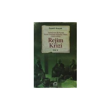 REJIM KRIZI TÜRKIYEDE İKI PARTILI SIYÂSI SISTEMIN KURULUŞ YILLARI (1945 -1950) CILT 3 - CEMIL KOÇAK