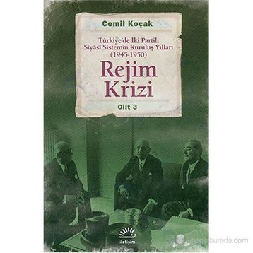 REJIM KRIZI TÜRKIYEDE İKI PARTILI SIYÂSI SISTEMIN KURULUŞ YILLARI (1945 -1950) CILT 3 - CEMIL KOÇAK