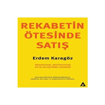 Rekabetin Ötesinde Satış - Erdem Karagöz