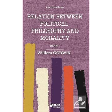 Relation Between Political Philosophy and Morality - William Godwin