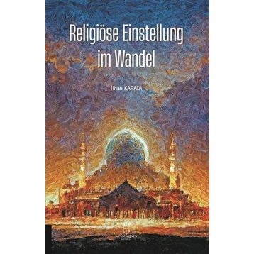 Religiöse Einstellung im Wandel İlhan Karaca