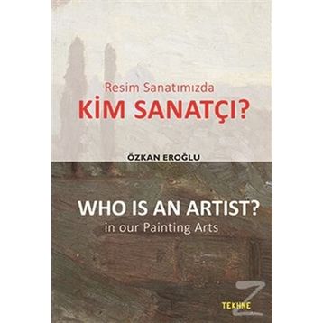 Resim Sanatımızda Kim Sanatçı? - Who is an Artist? In our Paintting Arts - Özkan Eroğlu