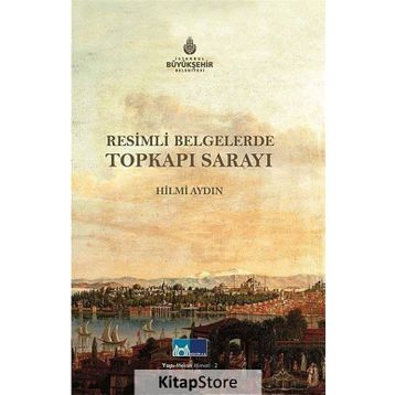 RESIMLI BELGELERLE TOPKAPI SARAYI - HILMI AYDIN