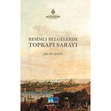 RESIMLI BELGELERLE TOPKAPI SARAYI - HILMI AYDIN