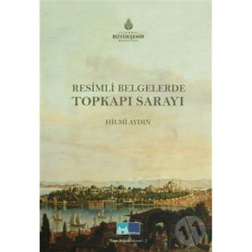 RESIMLI BELGELERLE TOPKAPI SARAYI - HILMI AYDIN