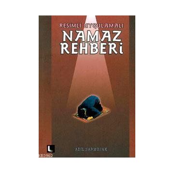 Resimli Uygulamalı Namaz Rehberi - Adil Sarmusak