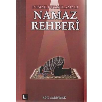 Resimli Uygulamalı Namaz Rehberi - Adil Sarmusak