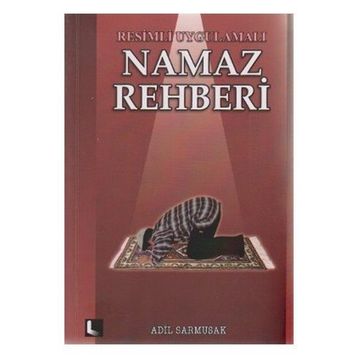 Resimli Uygulamalı Namaz Rehberi - Adil Sarmusak