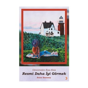 Resmi Daha İyi Görmek - Sezer Esensoy Çiçek