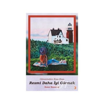 Resmi Daha İyi Görmek - Sezer Esensoy Çiçek