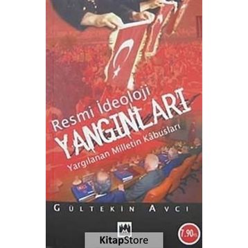 RESMI İDEOLOJİ YANGINLARI YARGILANAN MILLETIN KABUSLARI - GÜLTEKİN AVCI