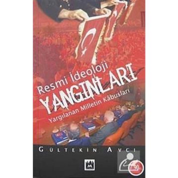 RESMI İDEOLOJİ YANGINLARI YARGILANAN MILLETIN KABUSLARI - GÜLTEKİN AVCI