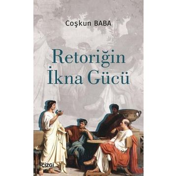 Retoriğin İkna Gücü - Coşkun Baba