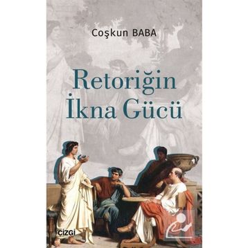 Retoriğin İkna Gücü - Coşkun Baba