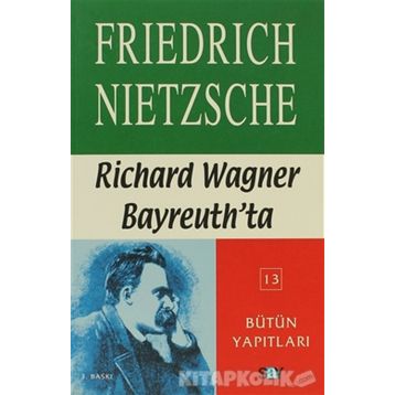 RICHARD WAGNER BAYREUTH'DA - FRIEDRICH WILHELM NIETZSCHE