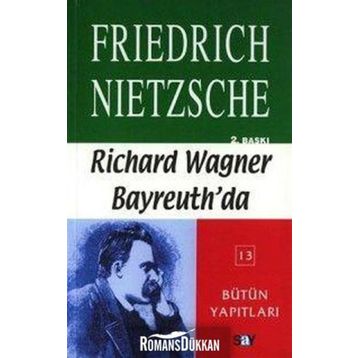 RICHARD WAGNER BAYREUTH'DA - FRIEDRICH WILHELM NIETZSCHE