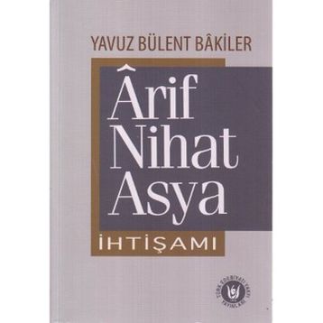 Ârif Nihat Asya İhtişamı - Yavuz Bülent Bakiler