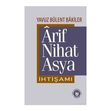 Ârif Nihat Asya İhtişamı - Yavuz Bülent Bakiler