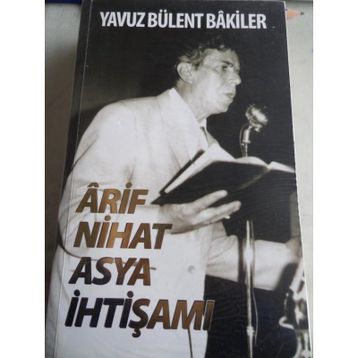 Ârif Nihat Asya İhtişamı - Yavuz Bülent Bakiler