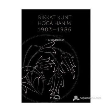 RIKKAT KUNT HOCA HANIM (1903-1986) - ÇIÇEK DERMAN