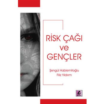 RISK ÇAĞI VE GENÇLER - ŞENGÜL HABLEMİTOĞLU; FILIZ YILDIRIM