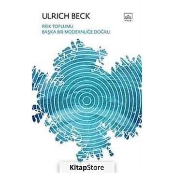 RISK TOPLUMU BAŞKA BIR MODERNLİĞİ DOĞRU - ULRICH BECK