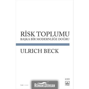 RISK TOPLUMU BAŞKA BIR MODERNLİĞİ DOĞRU - ULRICH BECK