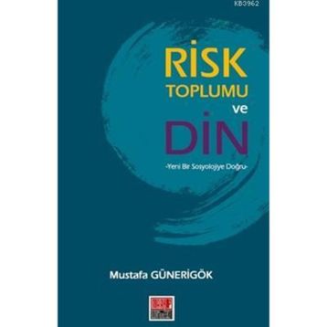 Risk Toplumu ve Din - Mustafa Günerigök