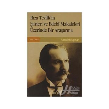 Rıza Tevfik'in Şiirleri ve Edebi Makaleleleri Üzerinde Bir Araştırma - Abdullah Uçman