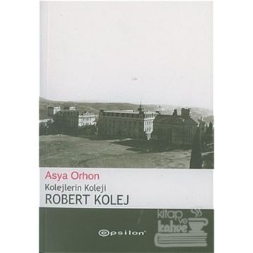 ROBERT KOLEJ KOLEJLERIN KOLEJI - ASYA ORHON