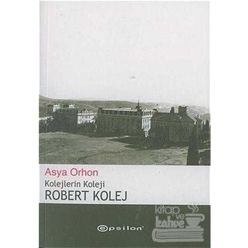 ROBERT KOLEJ KOLEJLERIN KOLEJI - ASYA ORHON